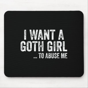 Ik wil een goth-meisje voor mij Grappige quote Muismat