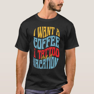 Ik wil een koffie, een Tattoo en een vakantie retr T-shirt