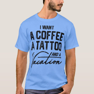 Ik wil een koffie met een Tattoo en een vakantiege T-shirt