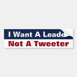 Ik wil een leider, geen Twitteraar - Anti Trump Bumpersticker