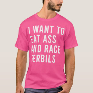 Ik wil eten en racen met Gerbils Funny Butt Toys T-shirt