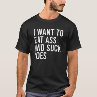 Ik wil eten en zuigen aan grappige billen speelgoe t-shirt