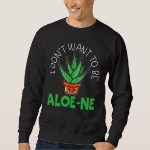 Ik wil geen Aloe-ne Extroverted Extrove zijn Trui