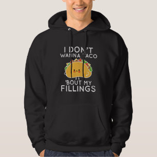 Ik wil geen Taco zeggen dat ik mijn vullingen moet Hoodie