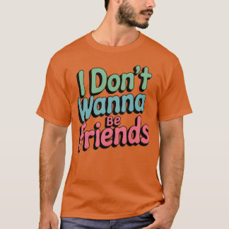 Ik wil geen vriendinnen zijn t-shirt