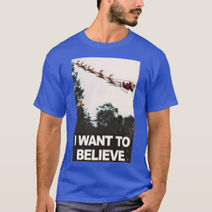 Ik wil geloven in de Kerstman T-shirt