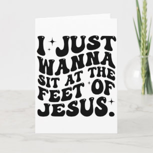 Ik wil gewoon aan de voeten van Jezus zitten Funny Kaart