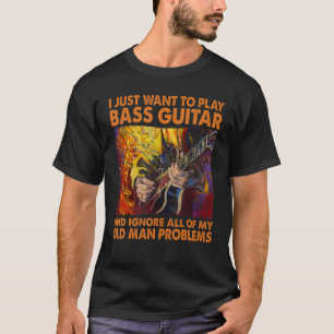 Ik wil gewoon Basgitaar spelen en oude man negeren T-shirt