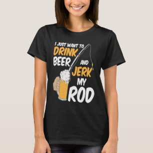 Ik wil gewoon bier drinken en mijn hengel trekken t-shirt
