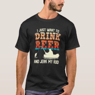 Ik wil gewoon bier drinken en mijn hengel vissen t-shirt