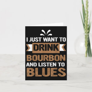 Ik wil gewoon bourbon drinken en naar blues luiste kaart