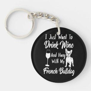 Ik wil gewoon Drink en Franse bulldog ophangen Sleutelhanger
