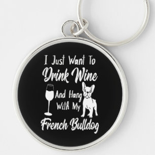 Ik wil gewoon Drink en Franse bulldog ophangen Sleutelhanger
