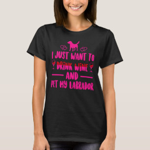 Ik wil gewoon Drink en huisdier mijn labrador Mag T-shirt
