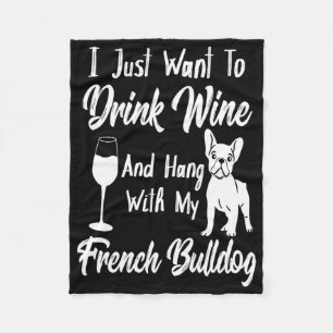 Ik wil gewoon Drink en ophangen met mijn frenchie Fleece Deken