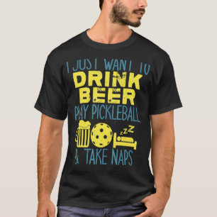 Ik wil gewoon Drink, pickleball spelen en nemen T-shirt