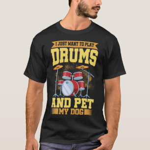 Ik wil gewoon drums spelen en mijn hond trommelen t-shirt
