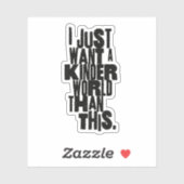 IK WIL GEWOON EEN VRIENDELIJKERE WERELD DAN DIT STICKER (Vel)