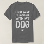 Ik wil gewoon even ophangen met mijn hond t-shirt (Design voorkant)