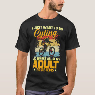 Ik wil gewoon fietsen en al mijn dagen negeren t-shirt