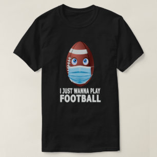 Ik wil gewoon football spelen t-shirt
