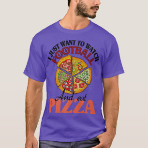 Ik wil gewoon Football zien en Pizza eten T-shirt