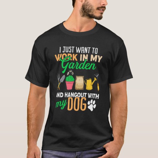 Ik wil gewoon in mijn tuin werken en honden uithan t-shirt (Voorkant)