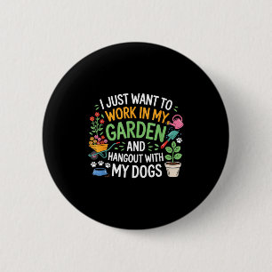 Ik wil gewoon in mijn tuin werken en rondhangen me ronde button 5,7 cm