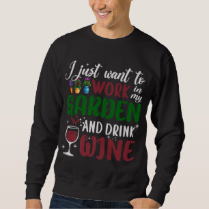 Ik wil gewoon in mijn tuin werken en wijn Drinken. Trui