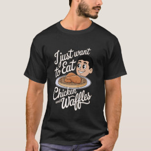 Ik wil gewoon kip en wafels eten t-shirt