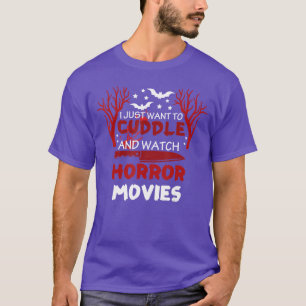 Ik wil gewoon knuffelen en griezelfilms kijken Hal T-shirt