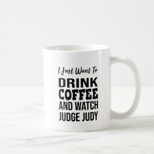 Ik wil gewoon koffie Drinken en kijken naar Judge Koffiemok