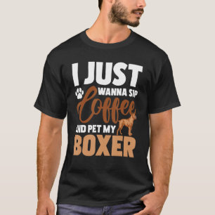 Ik wil gewoon koffie drinken en mijn bokser aaien t-shirt