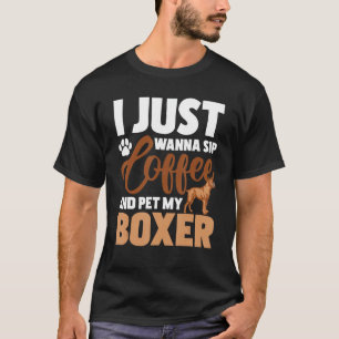Ik wil gewoon koffie drinken en mijn bokser aaien t-shirt