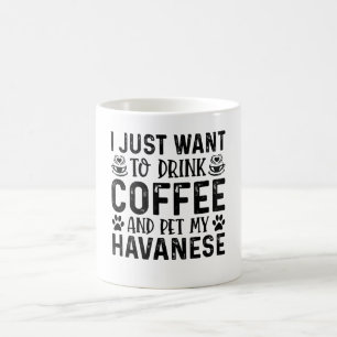 Ik wil gewoon koffie Drinken en mijn Havanezer aai Koffiemok