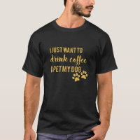 Ik wil gewoon koffie Drinken en mijn hondenshirt a