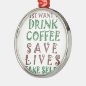 Ik wil gewoon koffie drinken, levens redden en geb metalen ornament (Links)