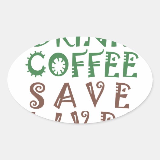 Ik wil gewoon koffie drinken, levens redden en geb ovale sticker (Voorkant)