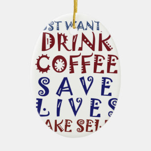 Ik wil gewoon koffie drinken, sparen levens keramisch ornament