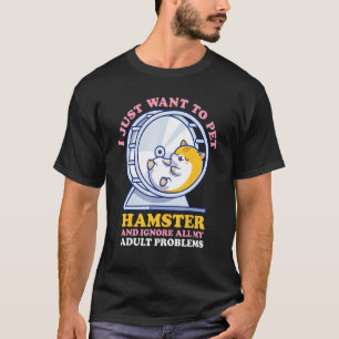 Ik wil gewoon mijn hamster pakken en mijn probleme t-shirt