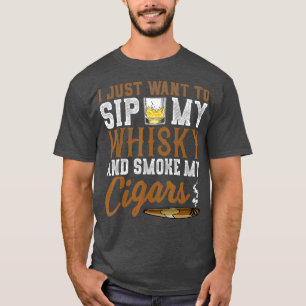 Ik wil gewoon mijn whisky drinken en mijn sigaren  t-shirt