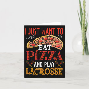 Ik wil gewoon pizza eten en Lacrosse cadeau spelen Kaart
