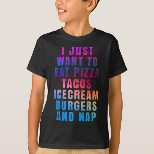 Ik wil gewoon pizza tacos ijs hamburgers eten t-shirt