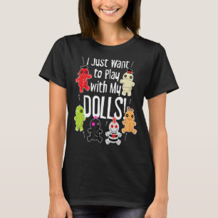 Ik wil gewoon spelen met mijn Dolls Halloween Vood T-shirt