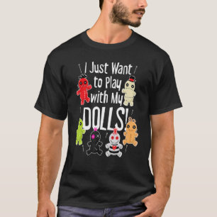 Ik wil gewoon spelen met mijn Dolls Halloween Vood T-shirt