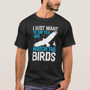 Ik wil gewoon thee zetten en de vogelvogel kijken. t-shirt