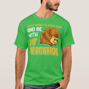 Ik wil gewoon thuis blijven en bij mijn egel zijn t-shirt