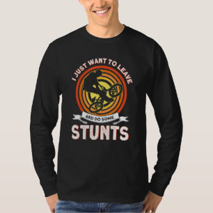 Ik wil gewoon weggaan en wat stunts fietsen rijden t-shirt