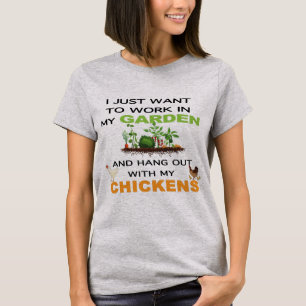 Ik wil gewoon werk in de tuin met kippen t-shirt