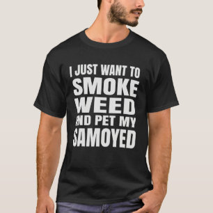 Ik wil gewoon wiet roken en mijn Samoyed Stone aai T-shirt